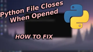 Python File Closes When Opened | How To Fix?