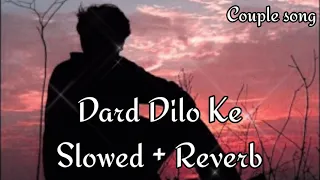 Dard Dilo Ke [Slowed + Reverb] - Mohammad Irfan | Neeti Mohan |  | Couple Song Channel