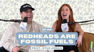 Ep 99: Redheads are Fossil Fuels feat. Kyle Jonas