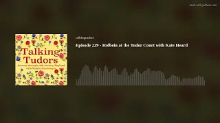 Episode 229 - Holbein at the Tudor Court with Kate Heard