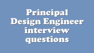 Principal Design Engineer interview questions