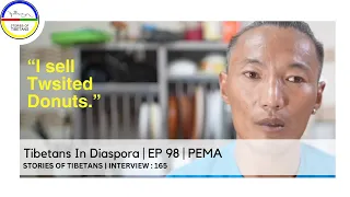 Tibetans In Diaspora | EP 98 | PEMASTORIES OF TIBETANS | INTERVIEW : 165