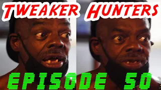 Tweaker Hunters - Episode 50