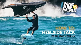 How to Heelside Tack Wingfoiling with Mark Shinn - Wing Surf World issue 03