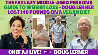 The Fat Lazy Middle-Aged Person's Guide to Weight Loss - Doug Lerner Lost 140 Pounds on a Vegan Diet