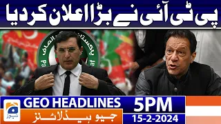 Geo News Headlines 5 PM - PTI's Big Announcement!! | 15 February 2024