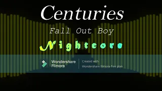Centuries - Fall Out Boy (Nightcore)