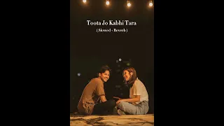 Toota Jo Kabhi Tara - ( Slowed + Reverb ) | Atif Aslam and Sumedha Karmahe | True Star.