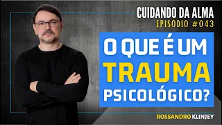 Rossandro Klinjey - O que é um trauma psicológico?