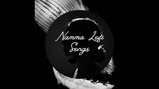 Non Stop Kannada Lofi | Kannada | Mind Relaxing | Sandalwood | Namma kannada lofi songs