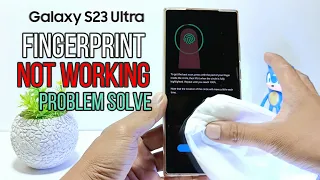 Samsung Galaxy S23 Ultra : Fingerprint Sensor Not Working Problem Solve