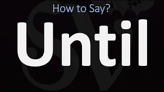 How to Pronounce Until? (CORRECTLY)
