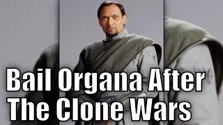 What Happened to Bail Organa after the Clone Wars?