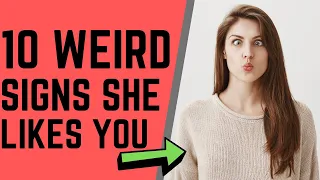 10 WEIRD Things A Girl Does When She Likes You