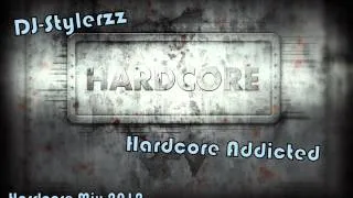 DJ-Stylerzz - Hardcore Addicted (Hardcore Mix 2012)