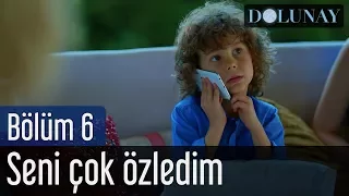 Dolunay 6. Bölüm - Seni Çok Özledim