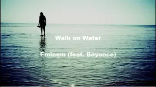 Walk on Water - Eminen (Feat. Beyoncé) LYRICS