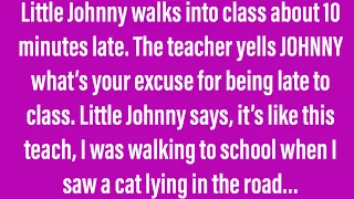 Little Johnny Jokes - Little Johnny Is Late For Class And Teacher Is Not Happy.