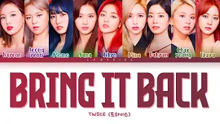 TWICE BRING IT BACK Lyrics (트와이스 BRING IT BACK 가사) [Color Coded Lyrics/Han/Rom/Eng]