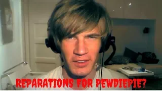 Reparations for PewDiePie?