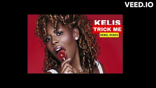 Kelis - Trick Me (Rebel Remix)