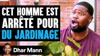 Cet Homme Est Arrêté Pour DU JARDINAGE | Dhar Mann Studios