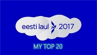 Eesti Laul 2017 (Estonian NF for ESC 2017) My Top 20