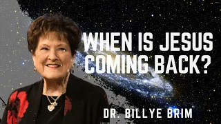 When is Jesus Coming Back? - Dr. Billye Brim