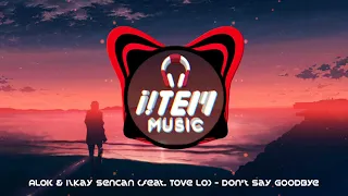 ALOK & Ilkay Sencan (feat. Tove Lo) - Don't Say Goodbye