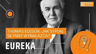 Thomas Edison. Jak sypiał słynny wynalazca? | EUREKA