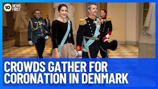 Crowds Gather For Coronation In Denmark As Princess Mary Becomes The Danish Queen | 10 News First