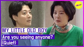 [MY LITTLE OLD BOY] Are you seeing anyone? (Quiet) (ENGSUB)