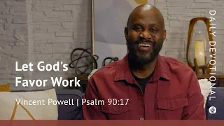 Let God’s Favor Work | Psalm 90:17 | Our Daily Bread Video Devotional