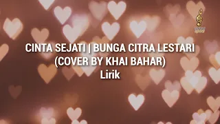 CINTA SEJATI | BUNGA CITRA LESTARI (COVER BY KHAI BAHAR) + Lirik