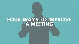 Four Ways to Improve a Meeting