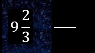 9 2/3 a fraccion impropia, convertir fracciones mixtas a impropia , 9 and 2/3 as a improper fraction