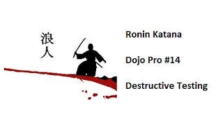 Ronin Katana Dojo Pro #14 Destructive Testing