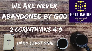 We Are Not Abandoned! - 2 Corinthians 4:9 - Fulfilling Life Daily Devotional