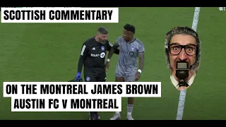 Scottish Commentary on the Montreal James Brown. Austin FC v CF Montreal. Allaster McKallaster.