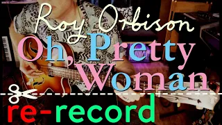 Roy Orbison - Oh, Pretty Woman - ONE MAN BAND Studio Cover // Re-Record