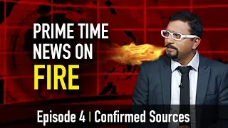 Prime Time News On Fire | Episode 4 | Confirmed Sources