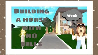 BUILDING A BLOXBURG HOUSE WITH NO BILLS//EarthToPanda