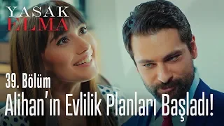 Alihan'ın evlilik planları başladı - Yasak Elma 39. Bölüm