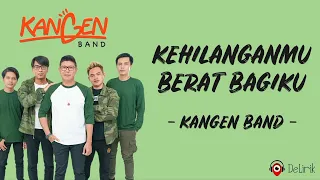 Kehilanganmu Berat Bagiku - Kangen Band (Lirik Lagu)