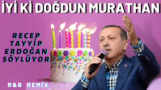 İyi ki Doğdun MURATHAN  |  Recep Tayyip Erdoğan REMİX - İsme Özel Doğum Günü Şarkısı