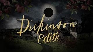 DICKINSON EDITS part 1