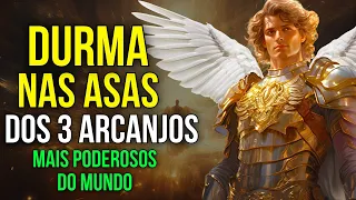 ORAÇÃO PARA DORMIR NAS ASAS DOS 3 ARCANJOS MAIS PODEROSOS DO MUNDO