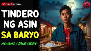 TINDERO NG ASIN SA BARYO | KWENTONG ASWANG | TRUE STORY