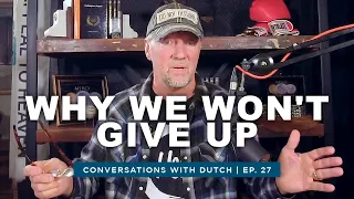 Why We Won't Give Up | Conversations with Dutch S1EP27