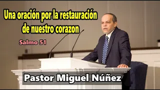Una oración por la restauración de nuestro corazón - Pastor Miguel Núñez